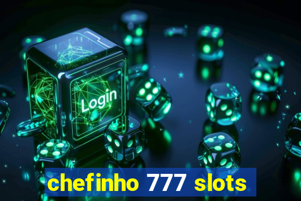 chefinho 777 slots